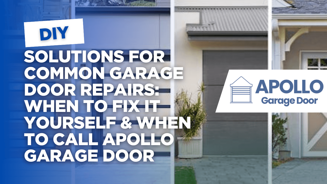 DIY Solutions for Common Garage Door Repairs: When to Fix It Yourself & When to Call Apollo Garage Door