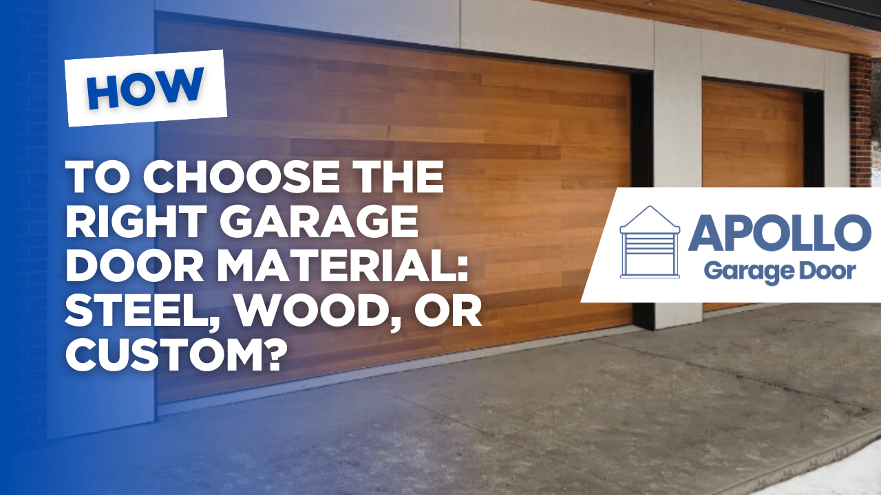 How to Choose the Right Garage Door Material: Steel, Wood, or Custom?
